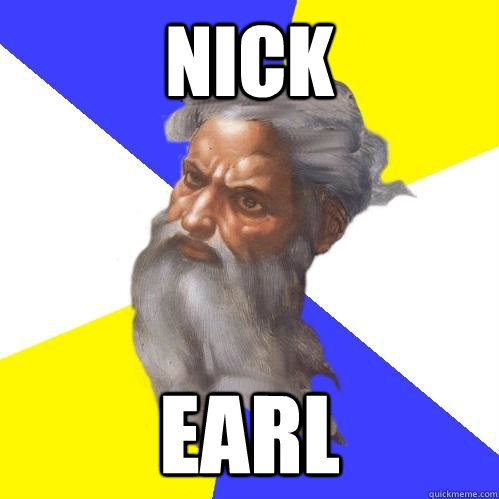 NIck earl  Advice God