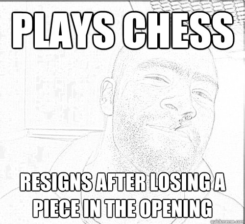 plays chess resigns after losing a piece in the opening  