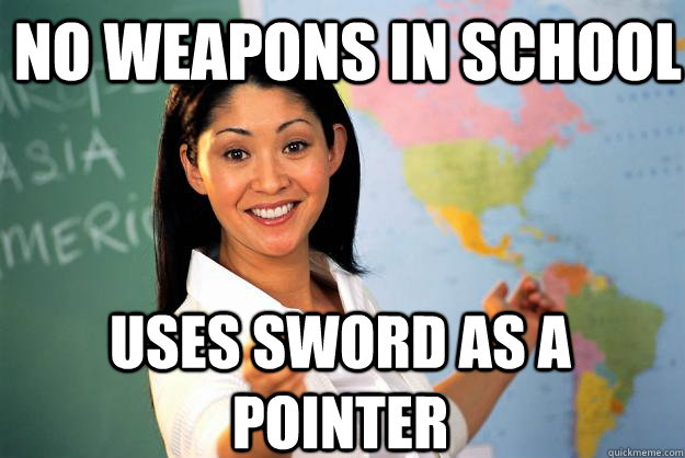 No Weapons in School Uses Sword as a pointer   Unhelpful High School Teacher