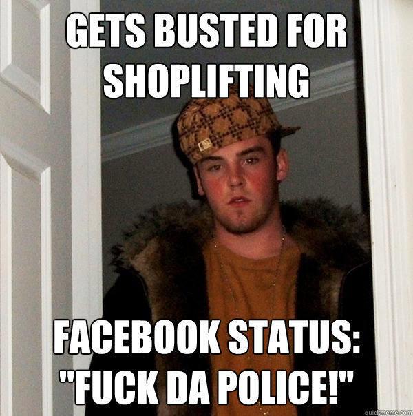 Gets busted for shoplifting facebook status: 