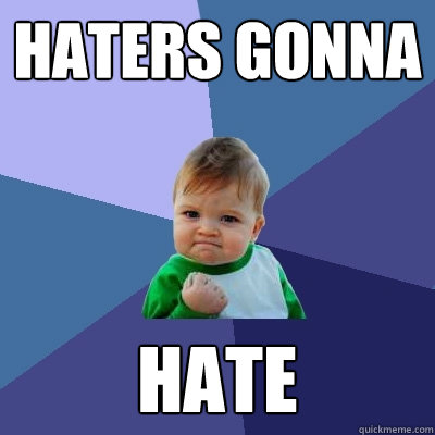 HATERS GONNA HATE  Success Kid