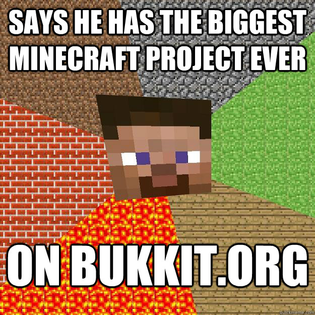 Says he has the biggest Minecraft project ever On Bukkit.org  Minecraft