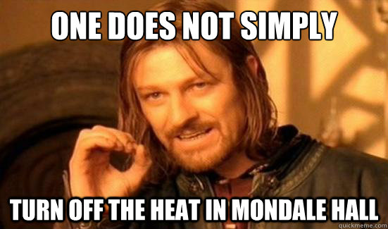 One Does Not Simply turn off the heat in Mondale Hall  Boromir