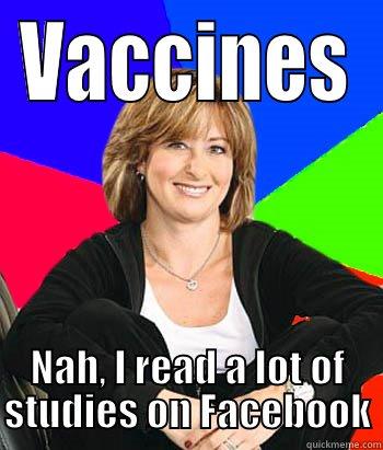 VACCINES NAH, I READ A LOT OF STUDIES ON FACEBOOK Sheltering Suburban Mom