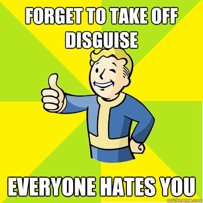 Forget to take off disguise Everyone hates you  Fallout new vegas