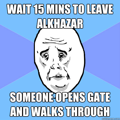 wait 15 mins to leave alkhazar someone opens gate and walks through  Okay Guy