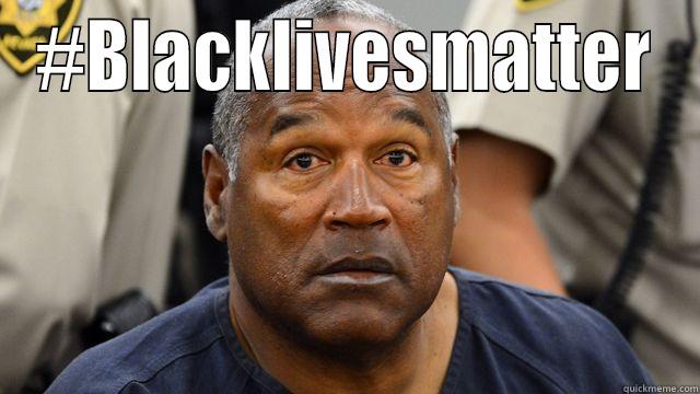 oj simpson black lives matter - #BLACKLIVESMATTER  Misc