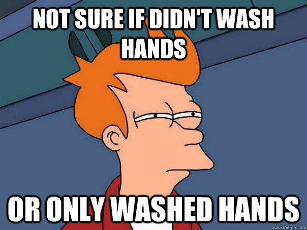 Not sure if didn't wash hands Or only washed hands  Futurama Fry