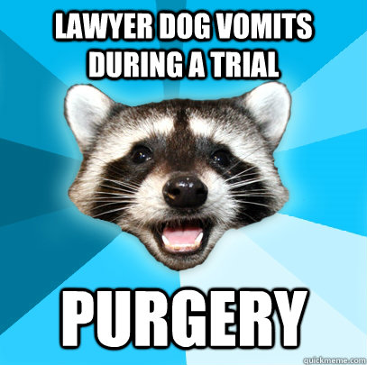 lawyer dog vomits during a trial purgery  Lame Pun Coon