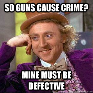 so guns cause crime? mine must be defective  