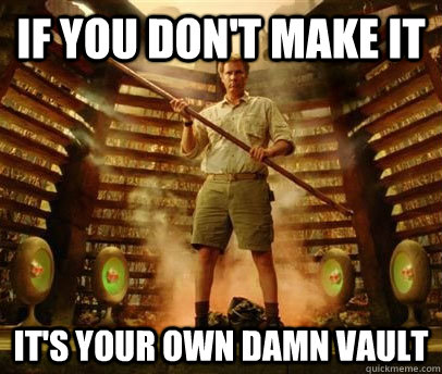 If you don't make it It's your own damn vault - If you don't make it It's your own damn vault  Your Own Damn Vault