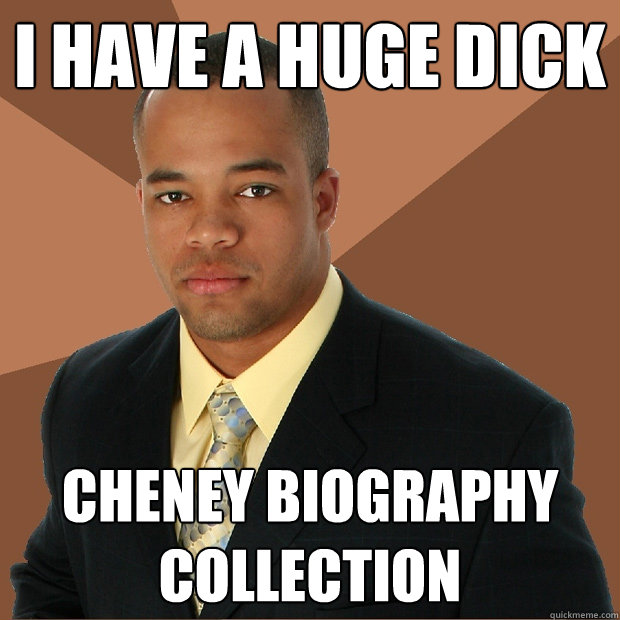 I Have a huge dick cheney biography collection  Successful Black Man