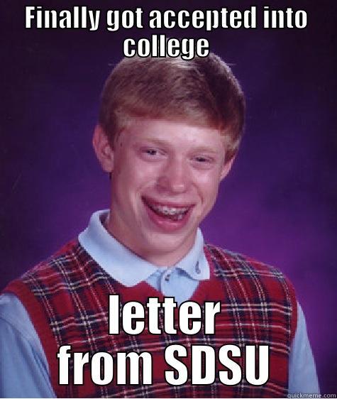 FINALLY GOT ACCEPTED INTO COLLEGE LETTER FROM SDSU Bad Luck Brian