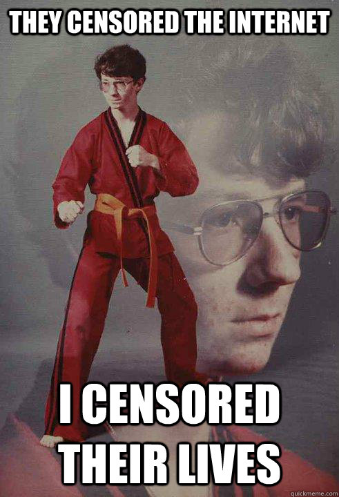 They censored the internet I censored their lives - They censored the internet I censored their lives  Karate Kyle