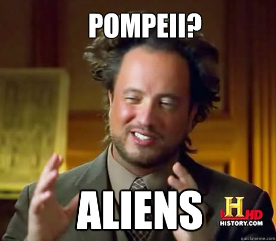 Pompeii? Aliens - Pompeii? Aliens  Ancient Aliens