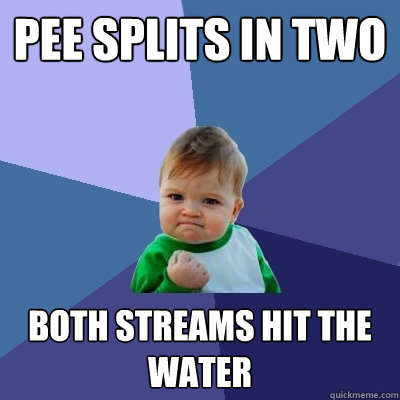 pee splits in two both streams hit the water  Success Kid