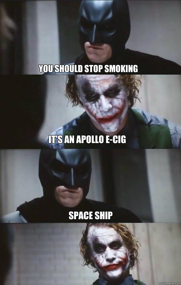 You should stop smoking It's an apollo E-cig Space ship   Batman Panel