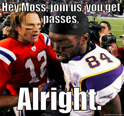 HEY MOSS, JOIN US, YOU GET PASSES. ALRIGHT. Misc