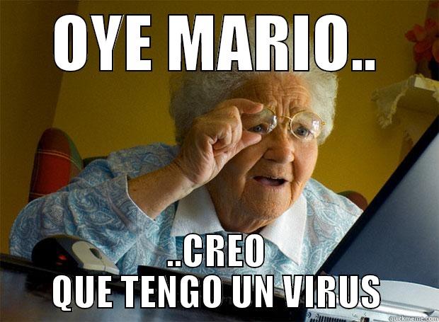 tengo un virus - OYE MARIO.. ..CREO QUE TENGO UN VIRUS Grandma finds the Internet