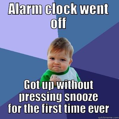 I'm not sure whether it's a great start to the semester, or a terrible one. - ALARM CLOCK WENT OFF GOT UP WITHOUT PRESSING SNOOZE FOR THE FIRST TIME EVER Success Kid