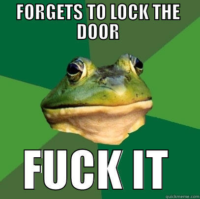 FORGETS TO LOCK THE DOOR FUCK IT Foul Bachelor Frog