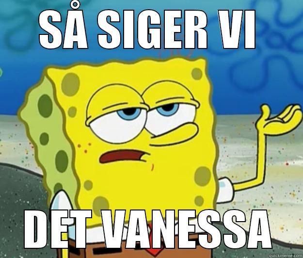 RREER REE - SÅ SIGER VI DET VANESSA Tough Spongebob