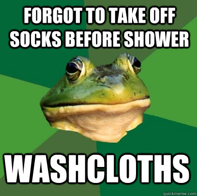 Forgot to take off socks before shower washcloths  Foul Bachelor Frog