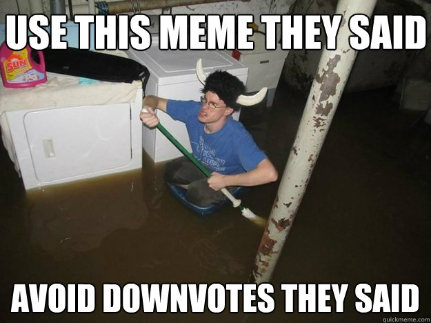 Use this meme they said avoid downvotes they said - Use this meme they said avoid downvotes they said  Do the laundry they said