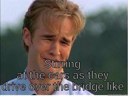 Bored af at work all alone -  STIRRING AT THE CARS AS THEY DRIVE OVER THE BRIDGE LIKE 1990s Problems
