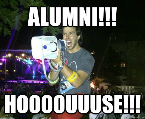 ALUMNI!!! HOOOOUUUSE!!!  