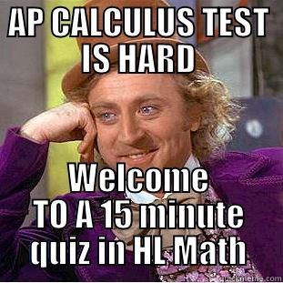 HL MATH VS AP CALC - AP CALCULUS TEST IS HARD WELCOME TO A 15 MINUTE QUIZ IN HL MATH Creepy Wonka