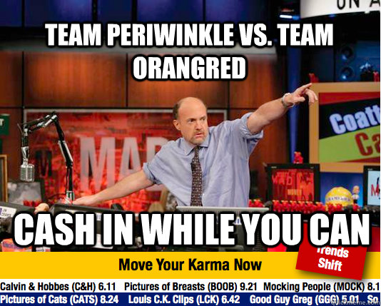 Team periwinkle vs. team orangred cash in while you can  Mad Karma with Jim Cramer