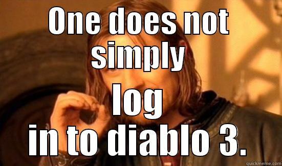 ONE DOES NOT SIMPLY LOG IN TO DIABLO 3. Boromir