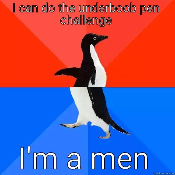 I CAN DO THE UNDERBOOB PEN CHALLENGE I'M A MEN Socially Awesome Awkward Penguin