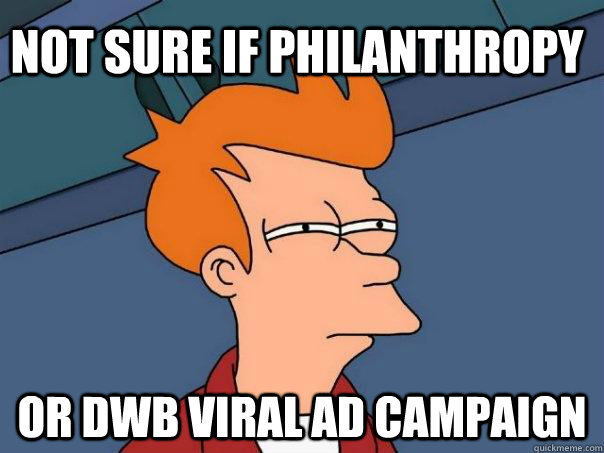 Not sure if philanthropy  or DWB viral ad campaign - Not sure if philanthropy  or DWB viral ad campaign  Futurama Fry