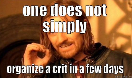 ONE DOES NOT SIMPLY ORGANIZE A CRIT IN A FEW DAYS Boromir