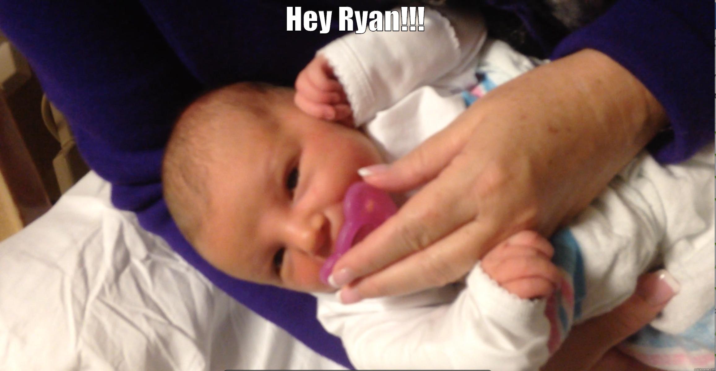 HEY RYAN - HEY RYAN!!!  Misc