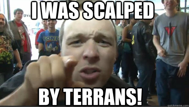 i was scalped by Terrans!  