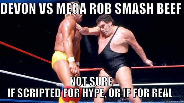 DEVON VS MEGA ROB SMASH BEEF  NOT SURE IF SCRIPTED FOR HYPE, OR IF FOR REAL  Misc