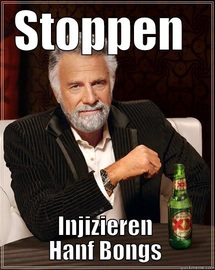 STOPPEN  INJIZIEREN HANF BONGS The Most Interesting Man In The World