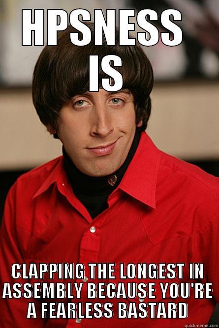 HPSNESS  IS CLAPPING THE LONGEST IN ASSEMBLY BECAUSE YOU'RE A FEARLESS BASTARD Pickup Line Scientist