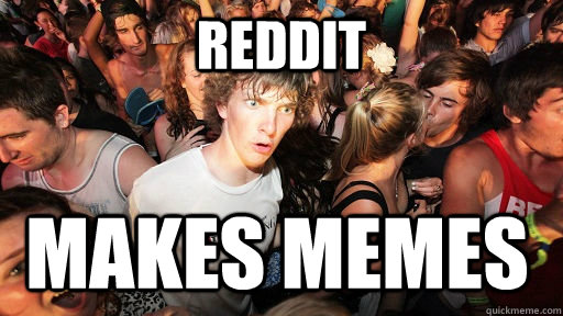 Reddit makes memes   Sudden Clarity Clarence