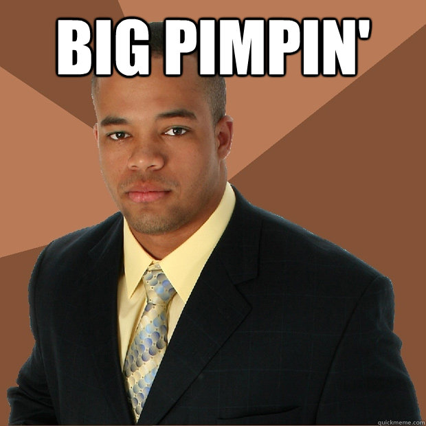 big pimpin'  Successful Black Man