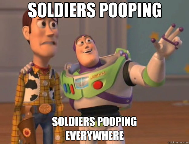 soldiers pooping soldiers pooping 
everywhere  Toy Story