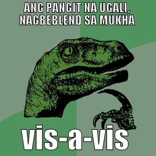 Ang nasa loob, lumalabas... - ANG PANGIT NA UGALI, NAGBEBLEND SA MUKHA VIS-A-VIS Philosoraptor