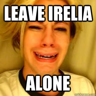 Leave Irelia Alone  