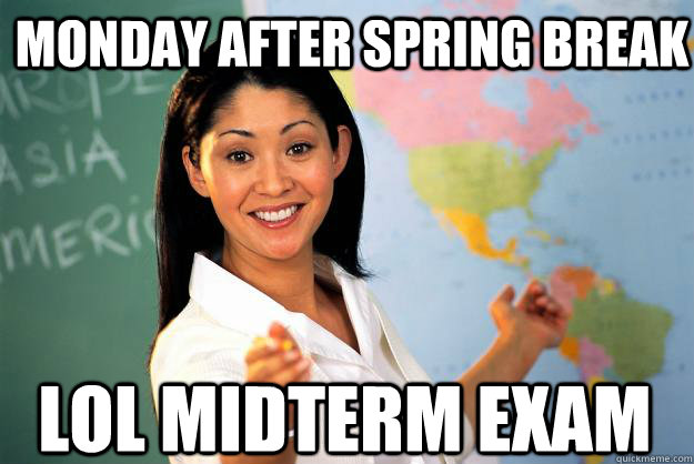 Monday after spring break LOL midterm exam - Monday after spring break LOL midterm exam  Unhelpful High School Teacher