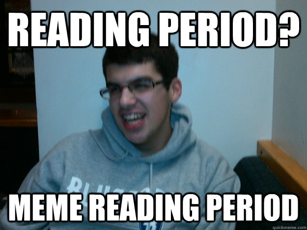 Reading period? meme reading period  Procrastination Dan