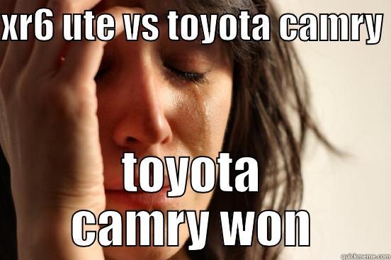 XR6 UTE VS TOYOTA CAMRY  TOYOTA CAMRY WON First World Problems
