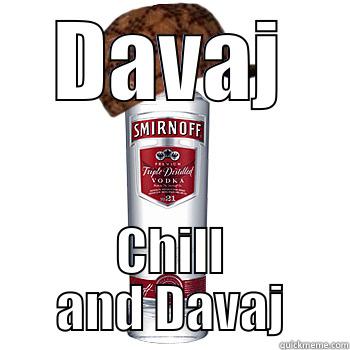 DAVAJ CHILL AND DAVAJ Scumbag Alcohol